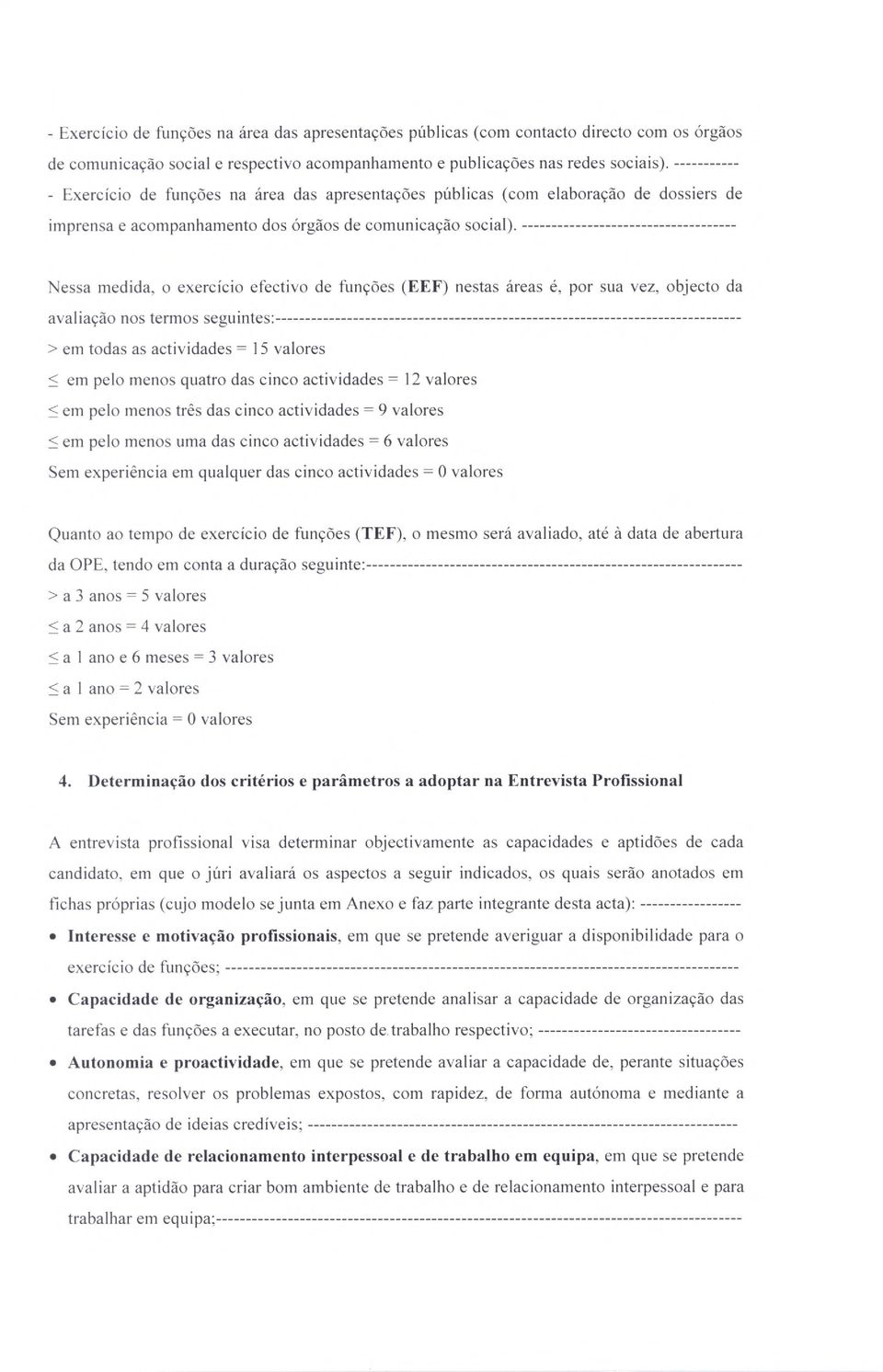 Nessa medida, o exercicio efectivo de funcoes (EEF) nestas areas é, por sua vez, object() da avaliacdo nos termos seguintes: em todas as actividades = 15 valores em pelo menos quatro das cinco