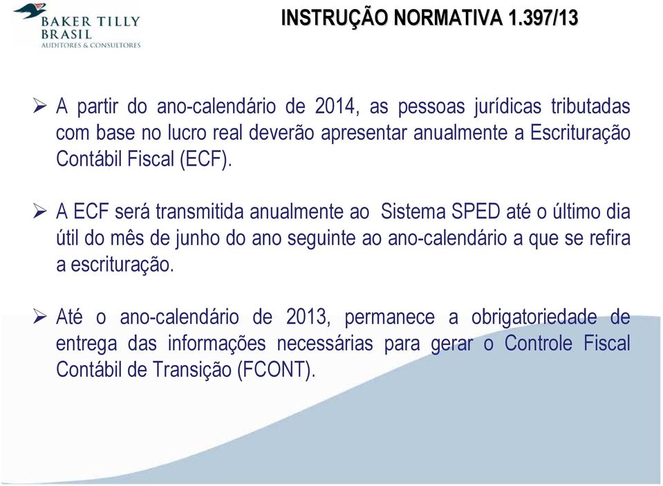 anualmente a Escrituração Contábil Fiscal (ECF).