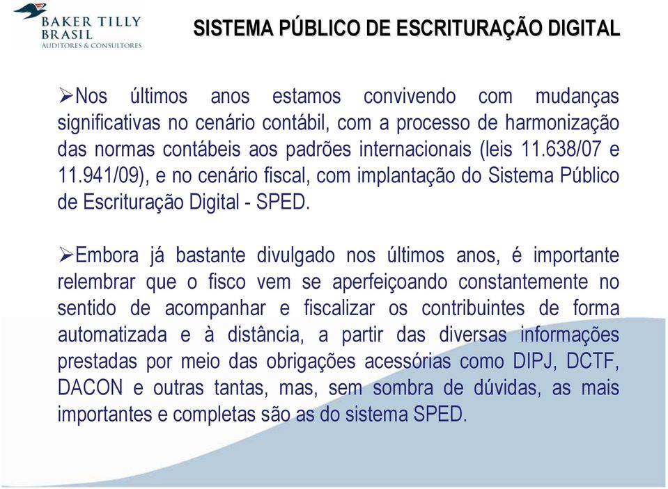 Embora já bastante divulgado nos últimos anos, é importante relembrar que o fisco vem se aperfeiçoando constantemente no sentido de acompanhar e fiscalizar os contribuintes de forma