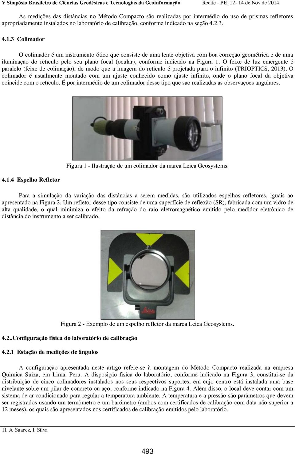 Figura 1. O feixe de luz emergente é paralelo (feixe de colimação), de modo que a imagem do retículo é projetada para o infinito (TRIOPTICS, 2013).