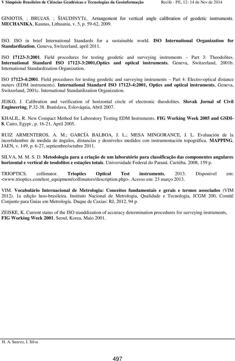 Field procedures for testing geodetic and surveying instruments Part 3: Theodolites. International Standard ISO 17123-3:2001,Optics and optical instruments, Geneva, Switzerland, 2001b.