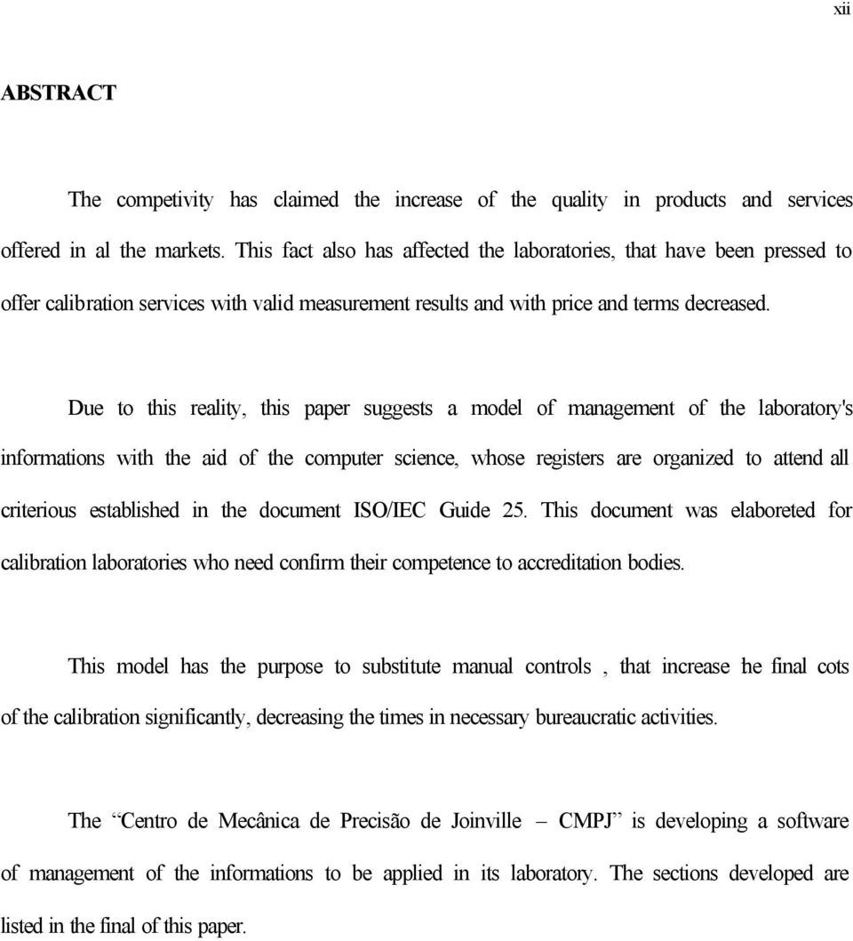 Due to this reality, this paper suggests a model of management of the laboratory's informations with the aid of the computer science, whose registers are organized to attend all criterious