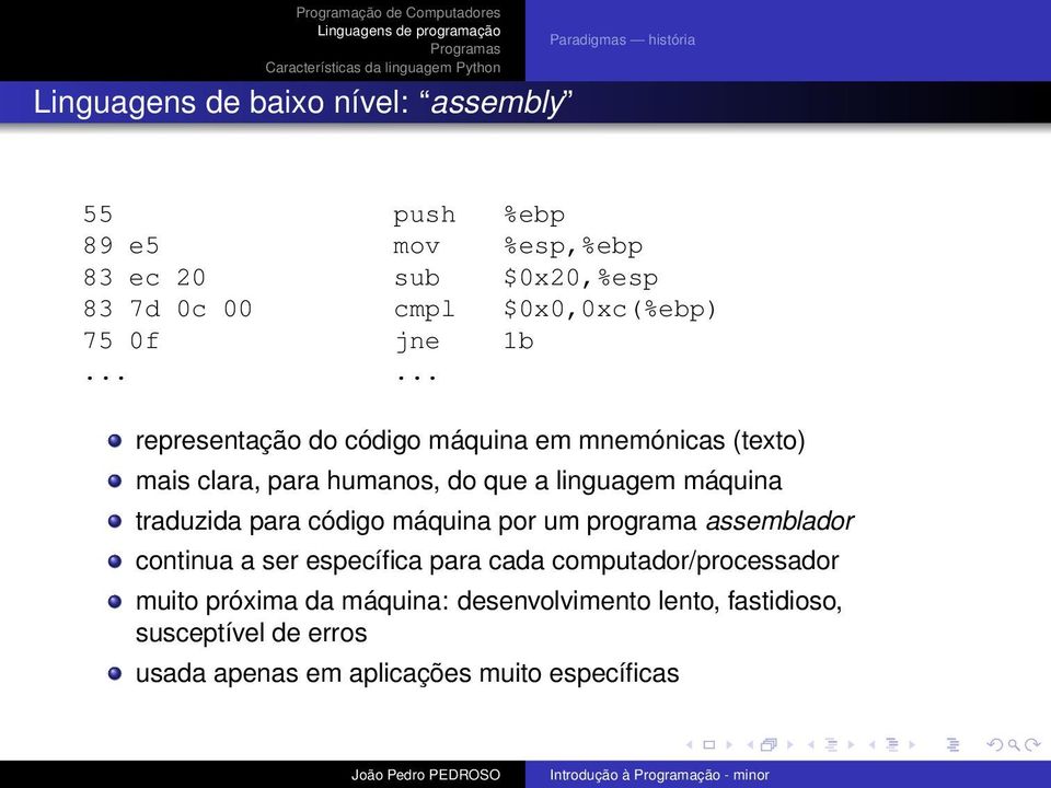 ..... representação do código máquina em mnemónicas (texto) mais clara, para humanos, do que a linguagem máquina traduzida