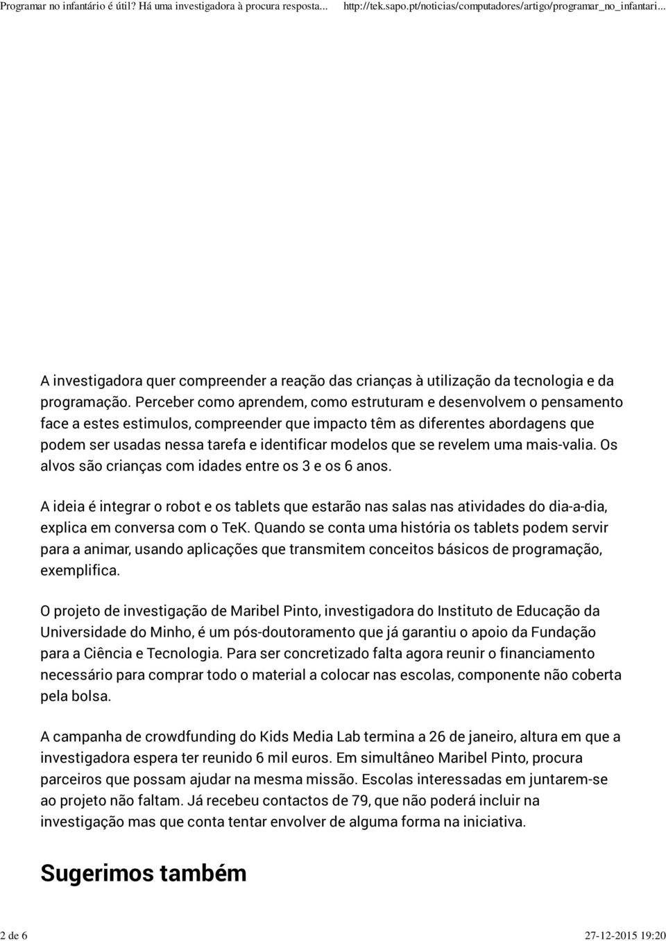 que se revelem uma mais-valia. Os alvos são crianças com idades entre os 3 e os 6 anos.