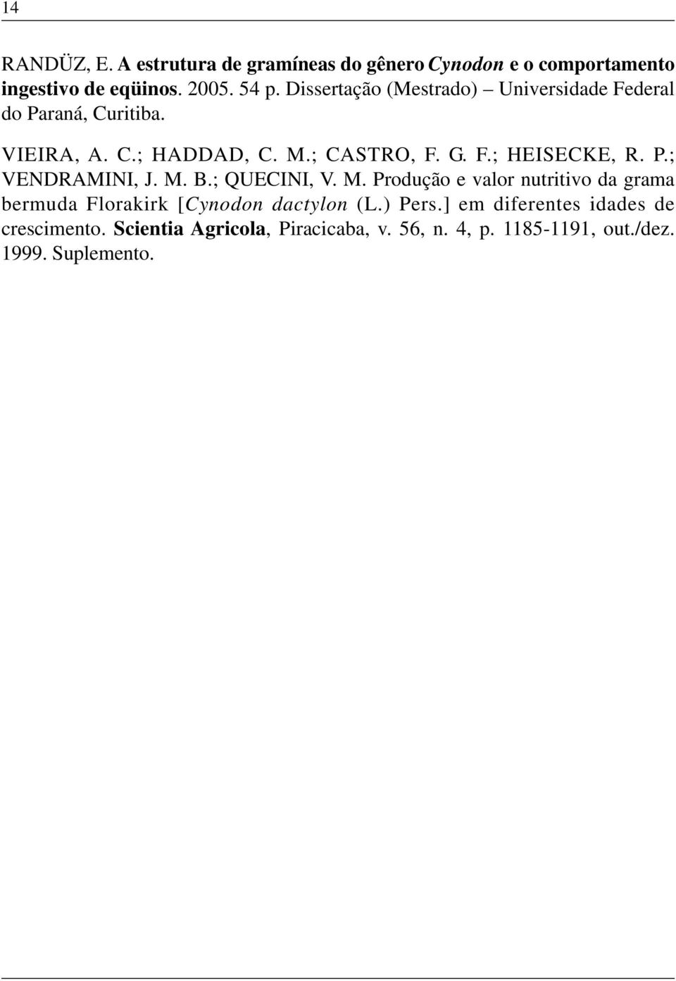 P.; VENDRAMINI, J. M. B.; QUECINI, V. M. Produção e valor nutritivo da grama bermuda Florakirk [Cynodon dactylon (L.