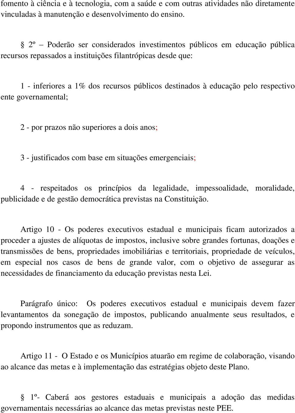 respectivo ente governamental; 2 - por prazos não superiores a dois anos; 3 - justificados com base em situações emergenciais; 4 - respeitados os princípios da legalidade, impessoalidade, moralidade,