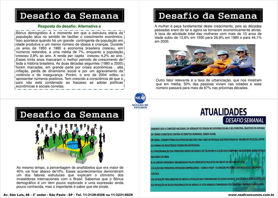 Durante os anos de 1950 e 1980 a economia brasileira cresceu, em números redondos, a uma média de 7%, enquanto a população cresceu 2,8% ao ano. A renda per capita cresceu 4,2% ao ano.