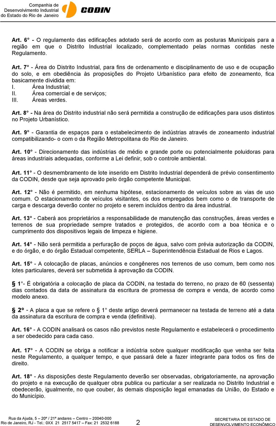 basicamente dividida em: I. Área Industrial; II. Área comercial e de serviços; III. Áreas verdes. Art.