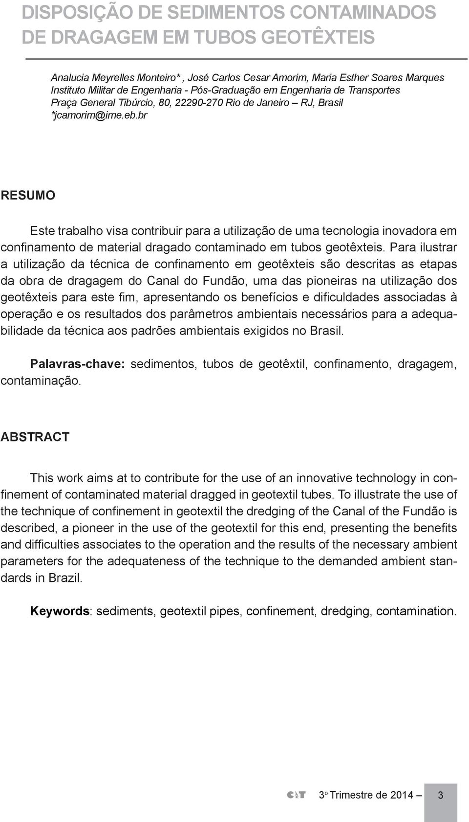 br RESUMO Este trabalho visa contribuir para a utilização de uma tecnologia inovadora em confinamento de material dragado contaminado em tubos geotêxteis.