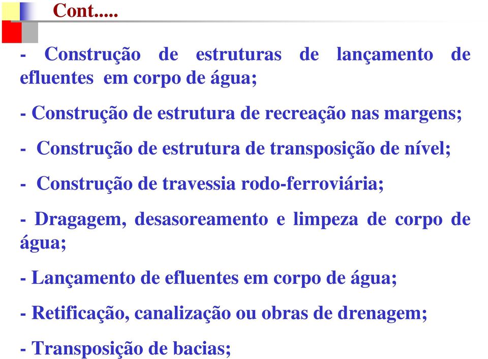 de travessia rodo-ferroviária; - Dragagem, desasoreamento e limpeza de corpo de água; - Lançamento