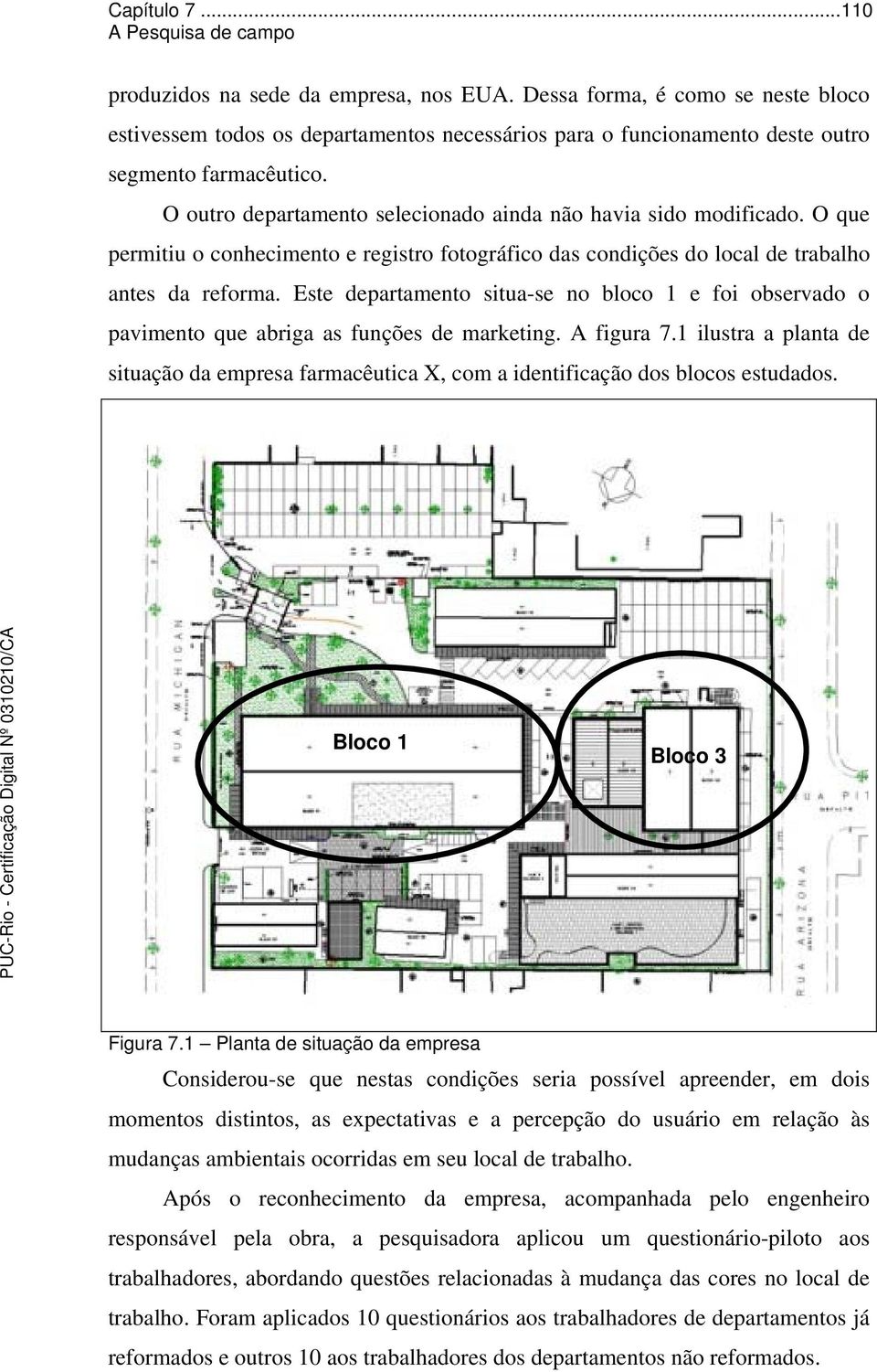 Este departamento situa-se no bloco 1 e foi observado o pavimento que abriga as funções de marketing. A figura 7.