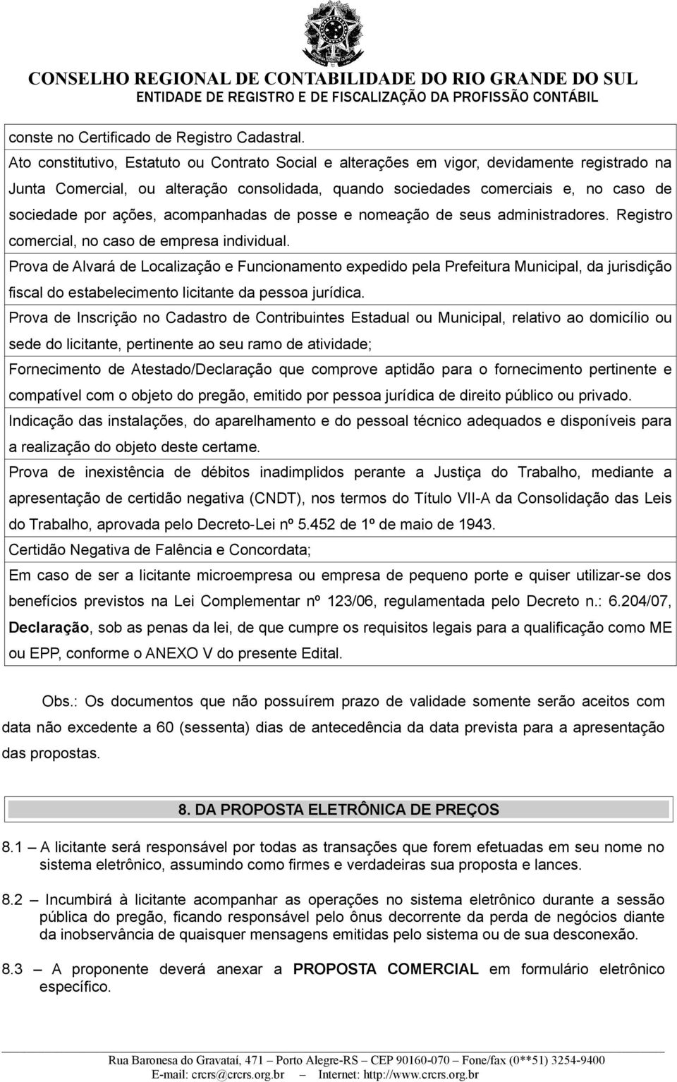 ações, acompanhadas de posse e nomeação de seus administradores. Registro comercial, no caso de empresa individual.