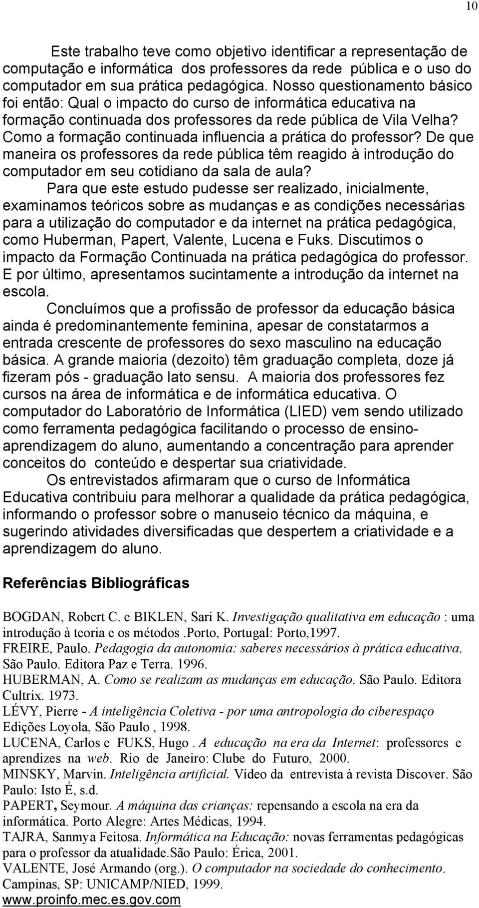 Como a formação continuada influencia a prática do professor? De que maneira os professores da rede pública têm reagido à introdução do computador em seu cotidiano da sala de aula?