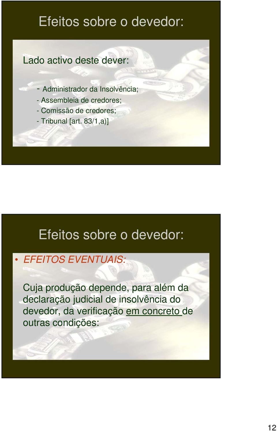 83/1,a)] Efeitos sobre o devedor: EFEITOS EVENTUAIS: Cuja produção depende, para