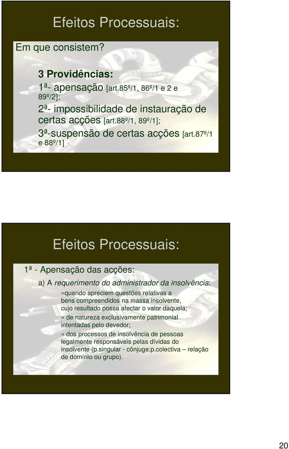 87º/1 e 88º/1] Efeitos Processuais: 1ª - Apensação das acções: a) A requerimento do administrador da insolvência:»quando apreciem questões relativas a bens