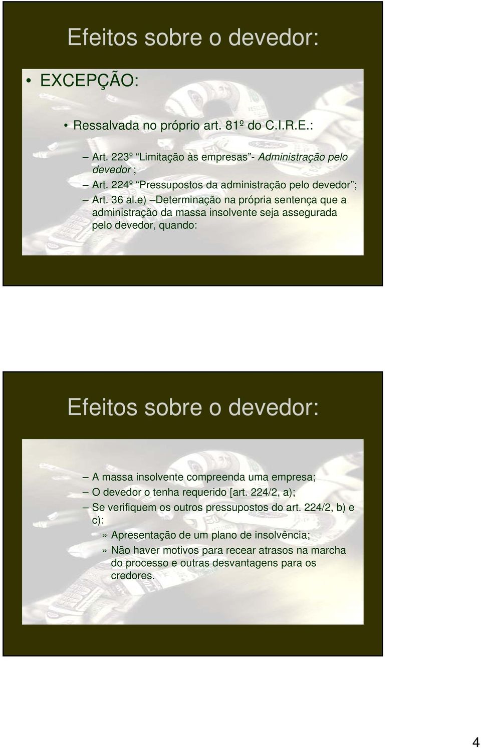 e) Determinação na própria sentença que a administração da massa insolvente seja assegurada pelo devedor, quando: Efeitos sobre o devedor: A massa insolvente