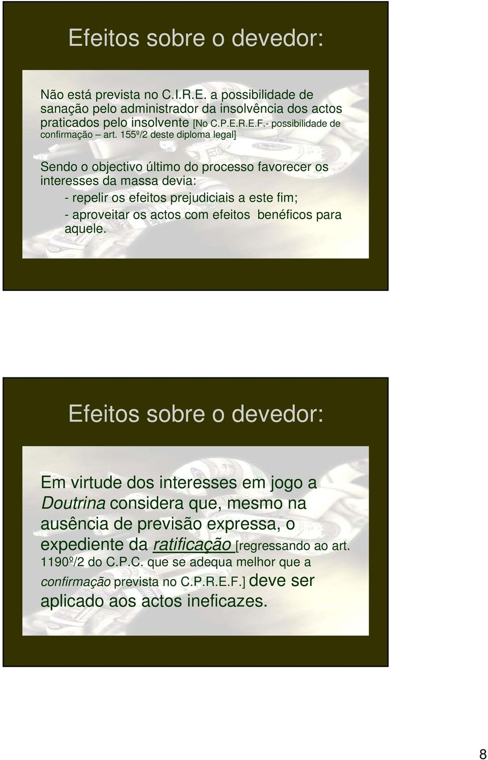 155º/2 deste diploma legal] Sendo o objectivo último do processo favorecer os interesses da massa devia: - repelir os efeitos prejudiciais a este fim; - aproveitar os actos com