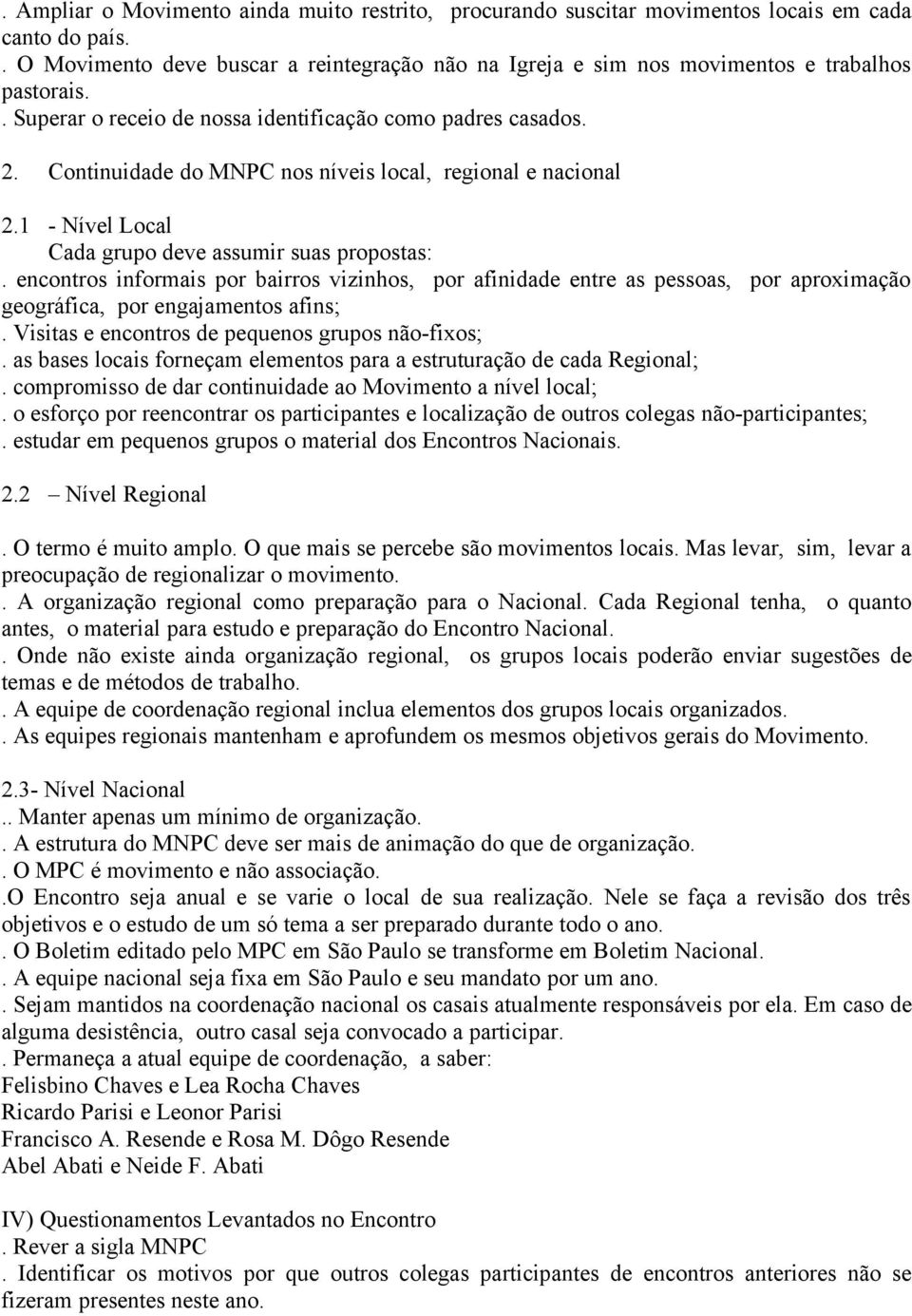 Continuidade do MNPC nos níveis local, regional e nacional 2.1 - Nível Local Cada grupo deve assumir suas propostas:.