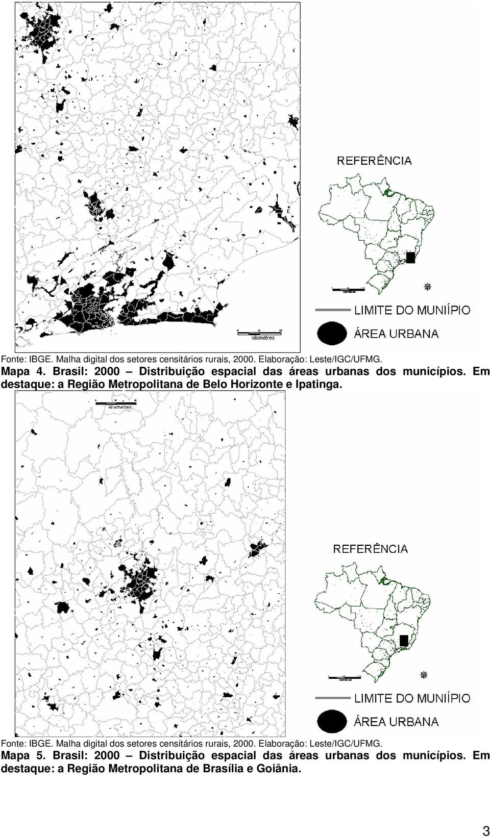 Em destaque: a Região Metropolitana de Belo Horizonte e Ipatinga. Fonte: IBGE.