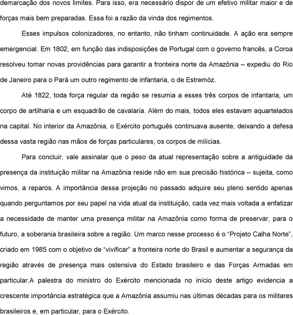 Em 1802, em função das indisposições de Portugal com o governo francês, a Coroa resolveu tomar novas providências para garantir a fronteira norte da Amazônia expediu do Rio de Janeiro para o Pará um