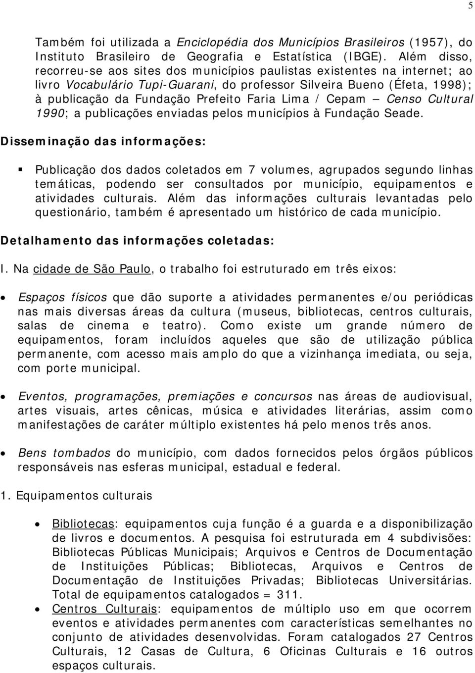 Faria Lima / Cepam Censo Cultural 1990; a publicações enviadas pelos municípios à Fundação Seade.