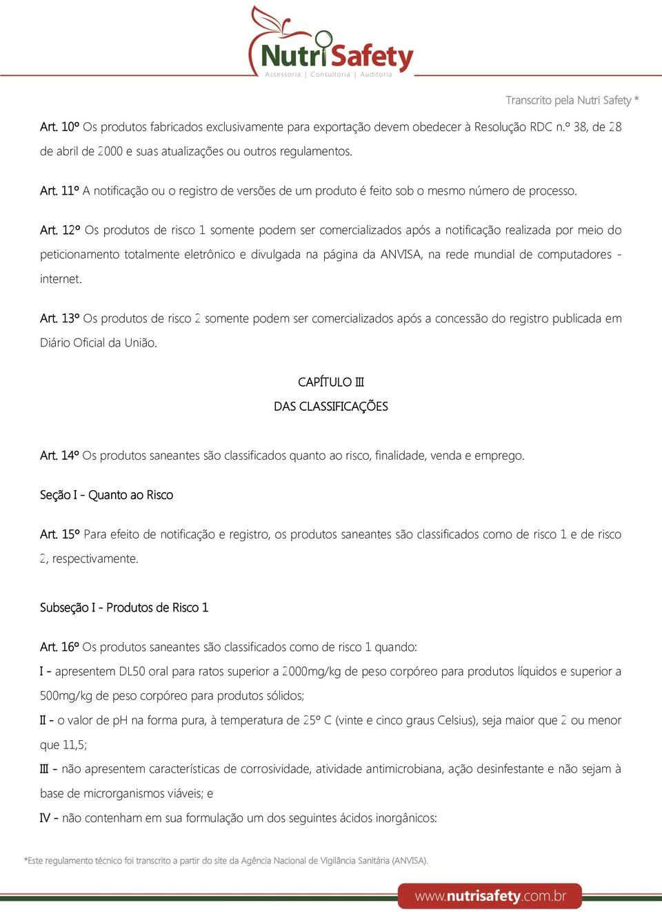 12º Os produtos de risco 1 somente podem ser comercializados após a notificação realizada por meio do peticionamento totalmente eletrônico e divulgada na página da ANVISA, na rede mundial de