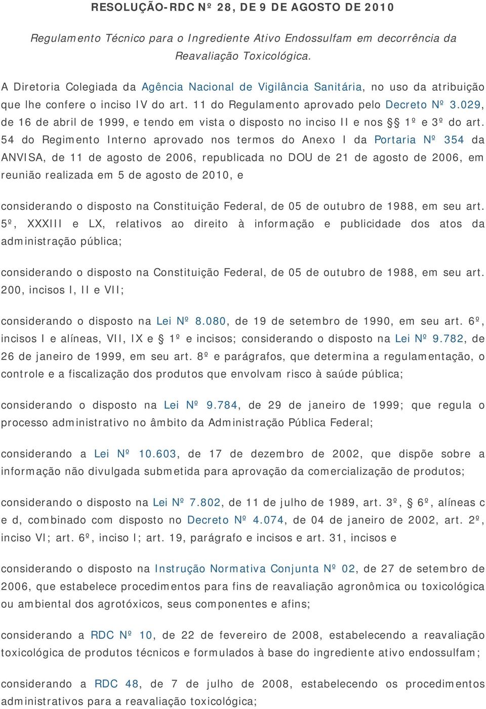 029, de 16 de abril de 1999, e tendo em vista o disposto no inciso II e nos 1º e 3º do art.