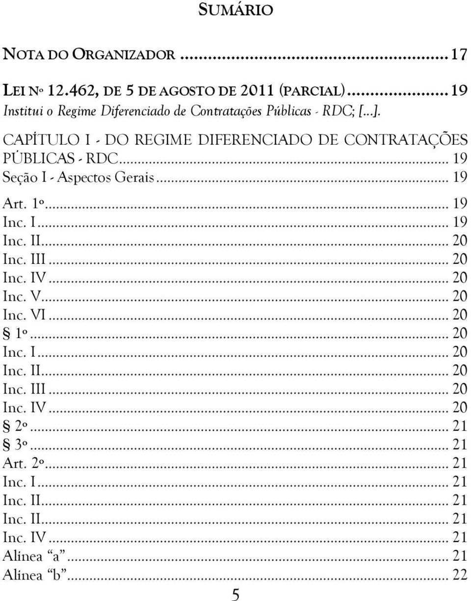 CAPÍTULO I - DO REGIME DIFERENCIADO DE CONTRATAÇÕES PÚBLICAS - RDC... 19 Seção I - Aspectos Gerais... 19 Art. 1º... 19 Inc. I... 19 Inc. II.