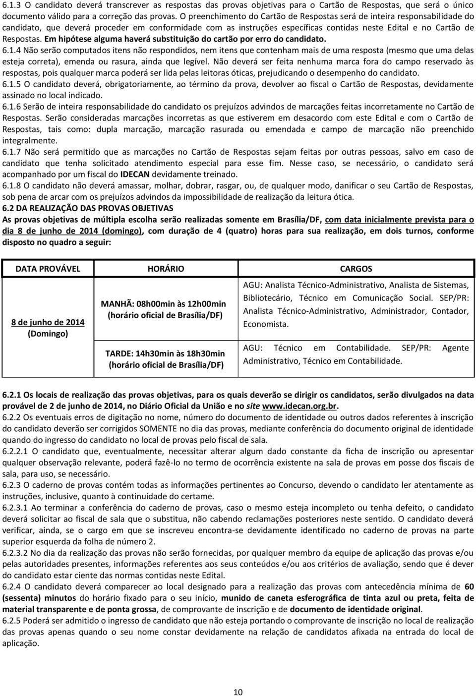 Em hipótese alguma haverá substituição do cartão por erro do candidato. 6.1.