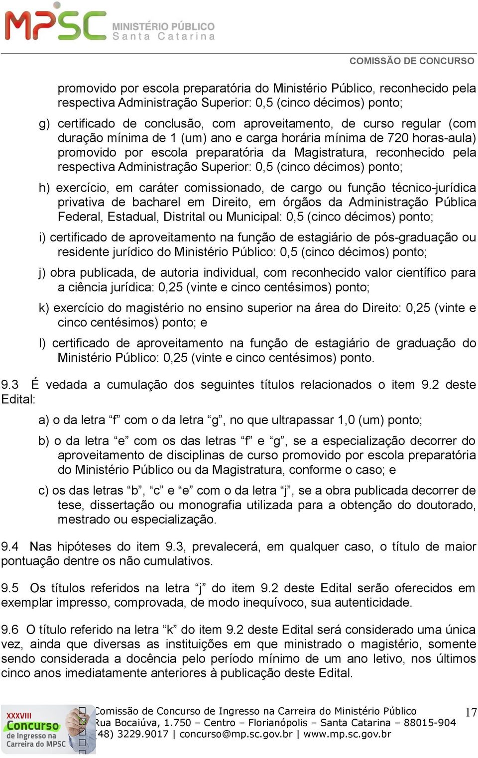 décimos) ponto; h) exercício, em caráter comissionado, de cargo ou função técnico-jurídica privativa de bacharel em Direito, em órgãos da Administração Pública Federal, Estadual, Distrital ou