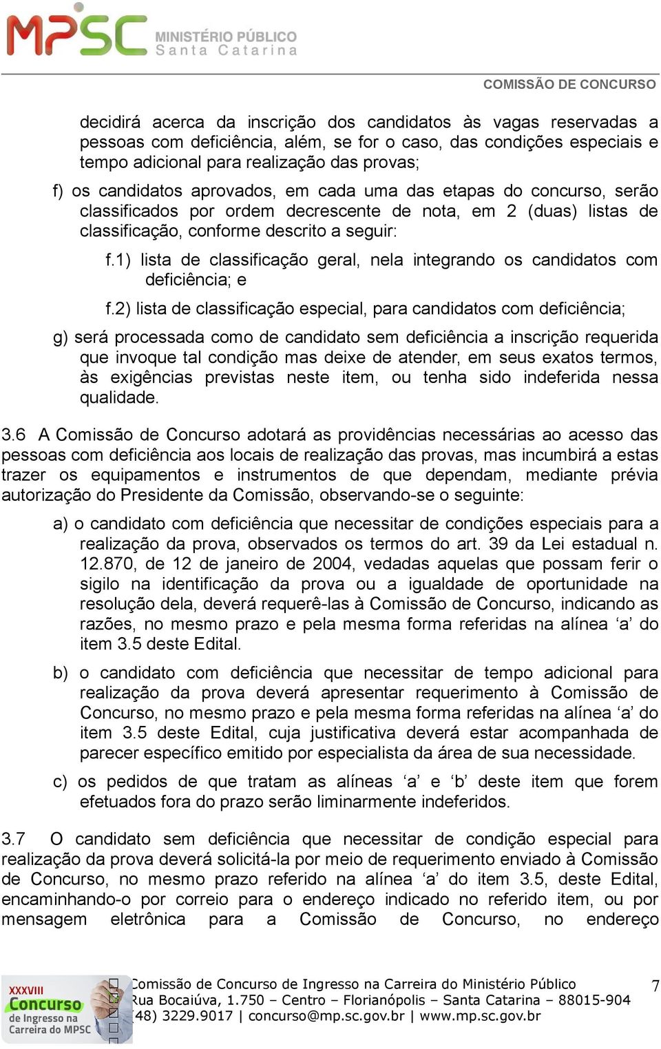 1) lista de classificação geral, nela integrando os candidatos com deficiência; e f.