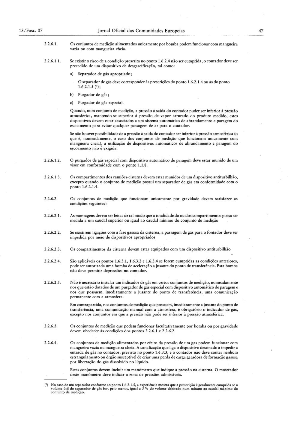 6.2.1.4 ou às do ponto 1.6.2.1.5 f 1 ) ; b) Purgador de gás ; c) Purgador de gás especial.