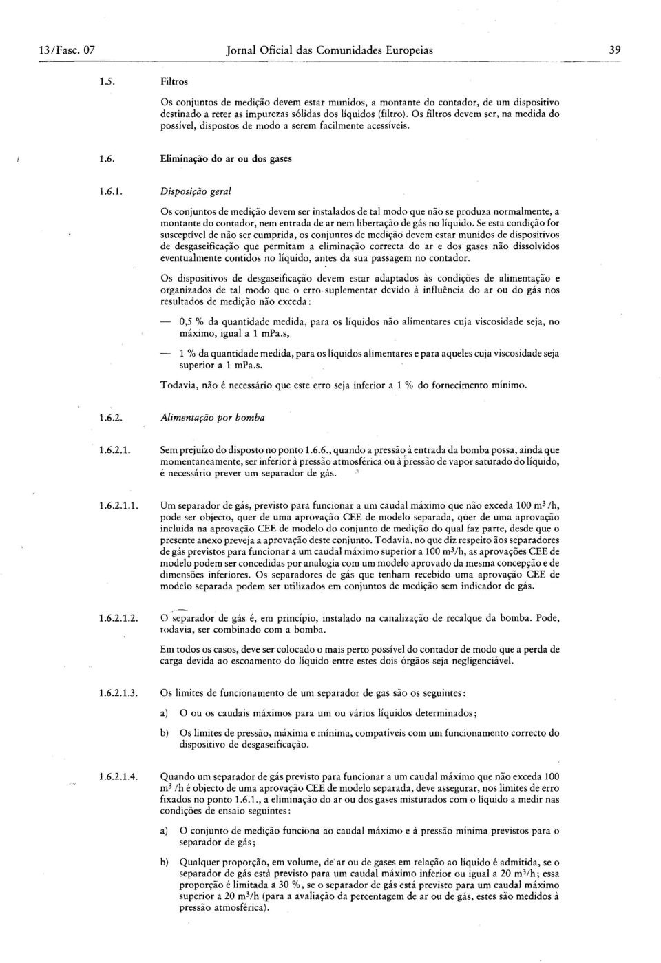 Os filtros devem ser, na medida do possível, dispostos de modo a serem facilmente acessíveis. 1.