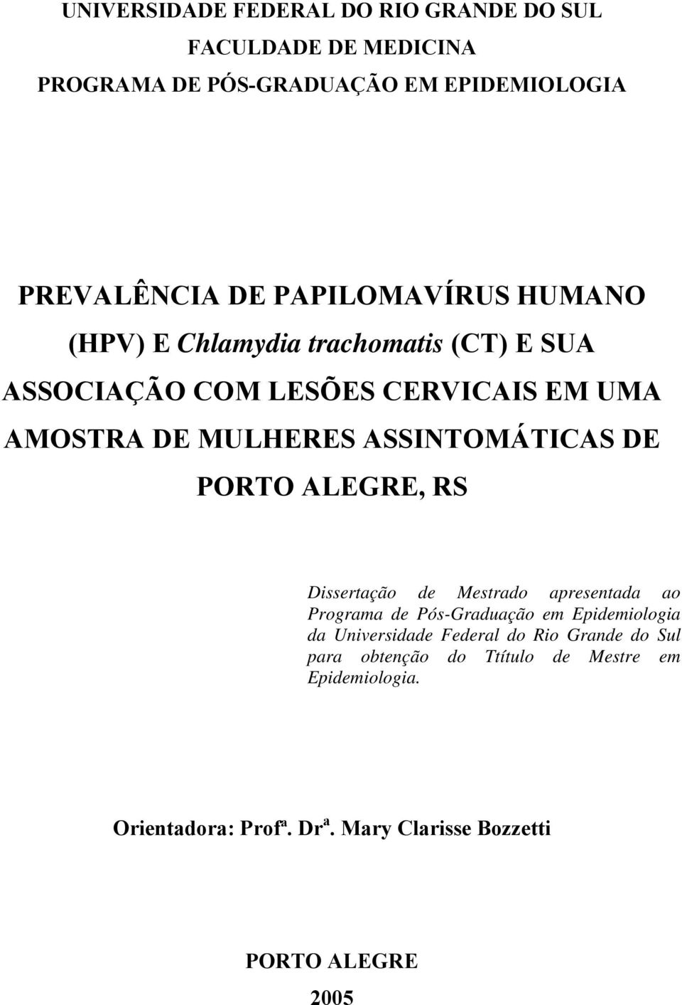 ASSINTOMÁTICAS DE PORTO ALEGRE, RS Dissertação de Mestrado apresentada ao Programa de Pós-Graduação em Epidemiologia da