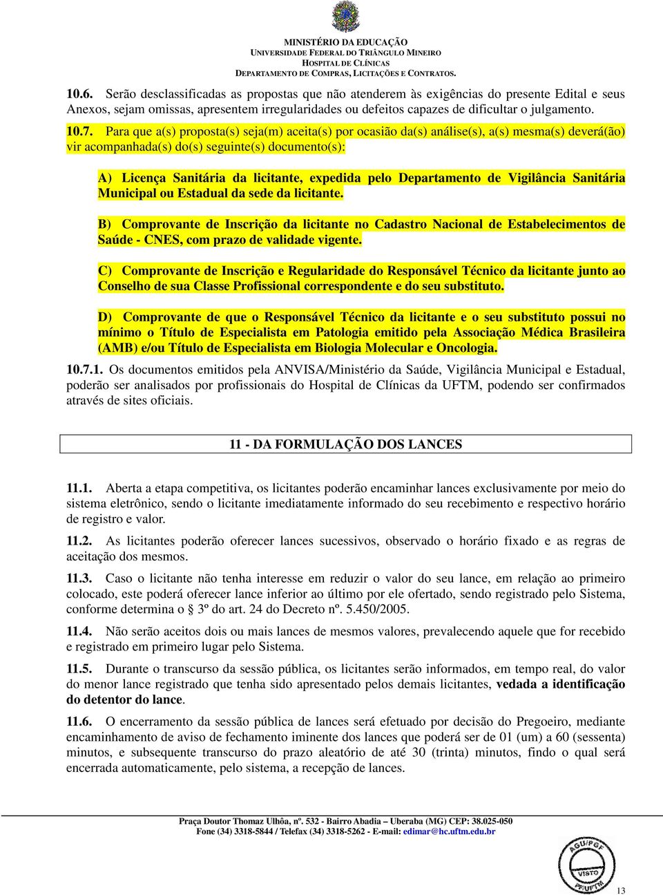 pelo Departamento de Vigilância Sanitária Municipal ou Estadual da sede da licitante.