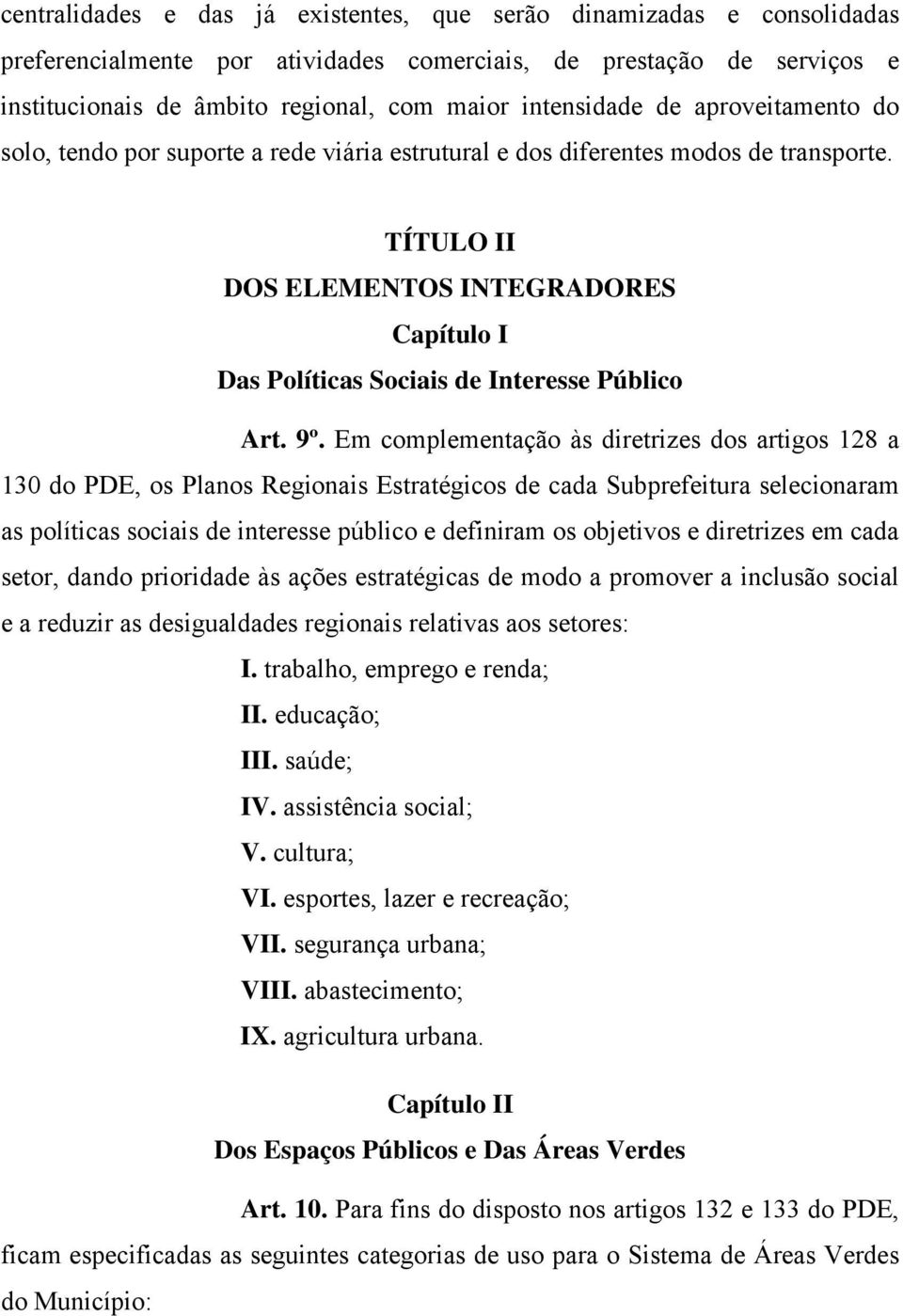 TÍTULO II DOS ELEMENTOS INTEGRADORES Capítulo I Das Políticas Sociais de Interesse Público Art. 9º.