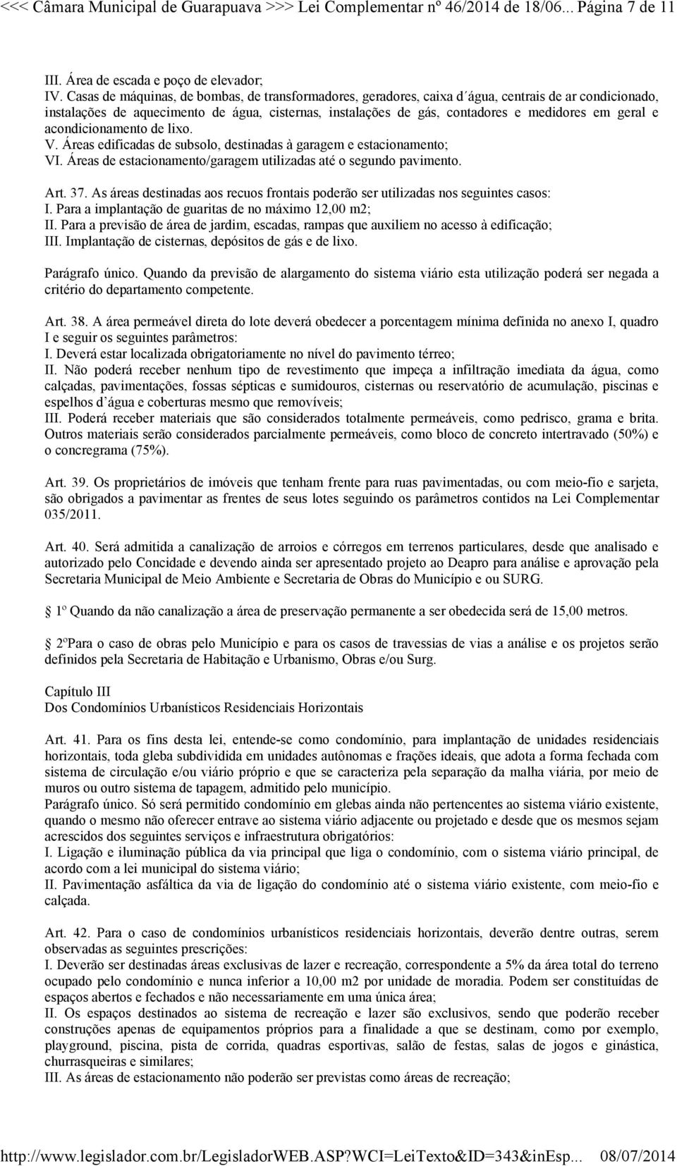 geral e acondicionamento de lixo. V. Áreas edificadas de subsolo, destinadas à garagem e estacionamento; VI. Áreas de estacionamento/garagem utilizadas até o segundo pavimento. Art. 37.