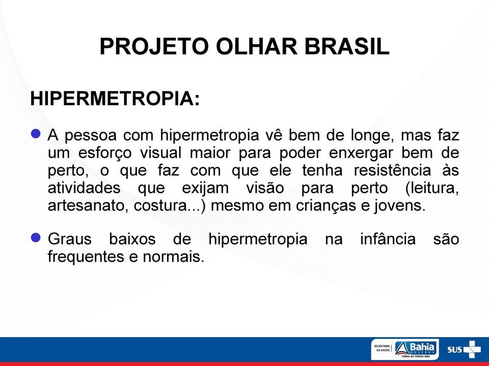 resistência às atividades que exijam visão para perto (leitura, artesanato, costura.