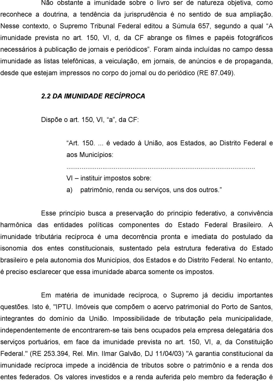 150, VI, d, da CF abrange os filmes e papéis fotográficos necessários à publicação de jornais e periódicos.