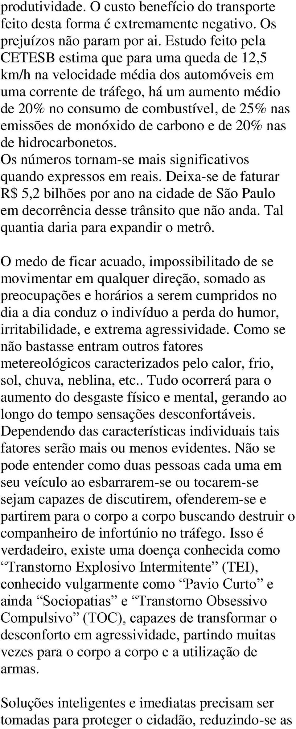 emissões de monóxido de carbono e de 20% nas de hidrocarbonetos. Os números tornam-se mais significativos quando expressos em reais.