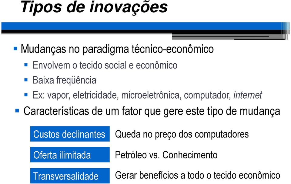 de um fator que gere este tipo de mudança Custos declinantes Oferta ilimitada Transversalidade