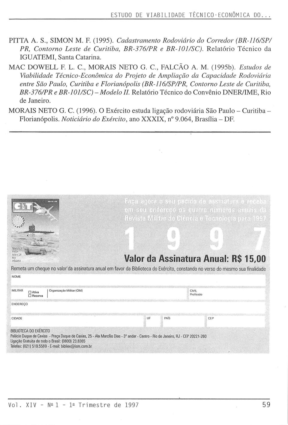 Estudos de Viabilidade Técnico-Econômica do Projeto de Ampliação da Capacidade Rodoviária entre São Paulo, Curitiba e Florianópolis (BR-JJ6/SP/PR, Contorno Leste de Curitiba, BR-376/PR e BR-J01/SC)