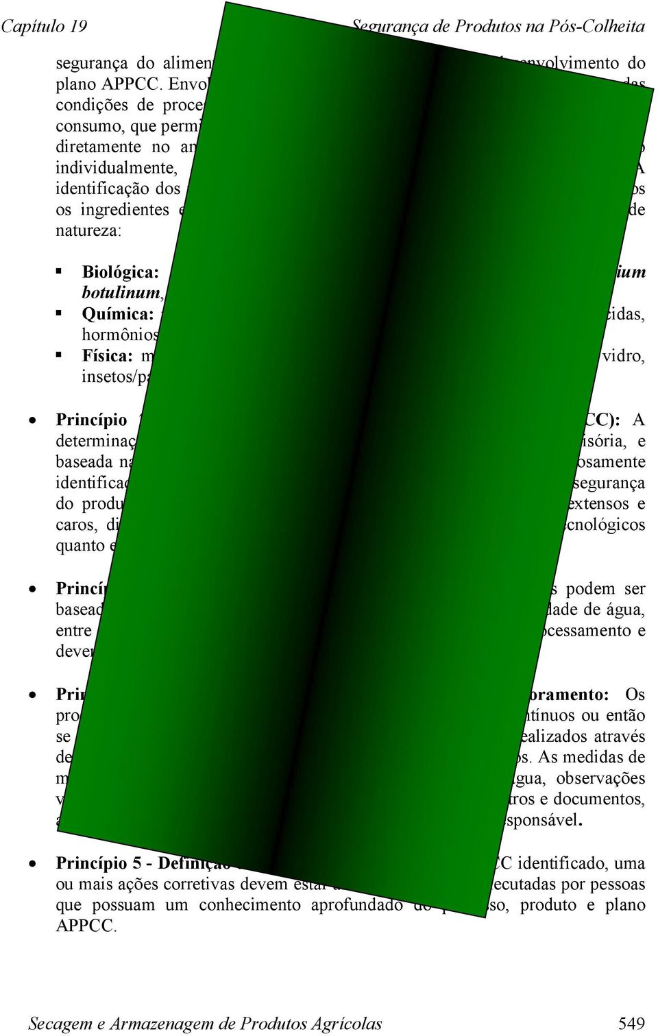 controle. É realizada diretamente no ambiente de produção, sendo que cada processo é tratado individualmente, exigindo a observação direta da cadeia produtiva.