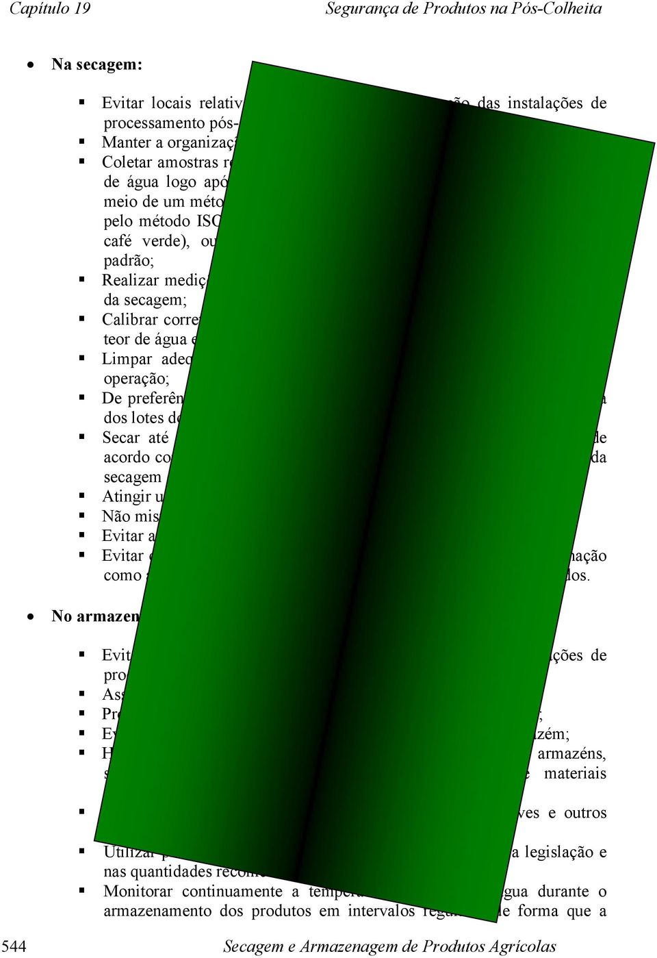 (Determinação de perda de massa a 105ºC para café verde), ou, ainda, usando equipamento calibrado pelo método padrão; Realizar medições da atividade de água dos lotes do produto ao término da