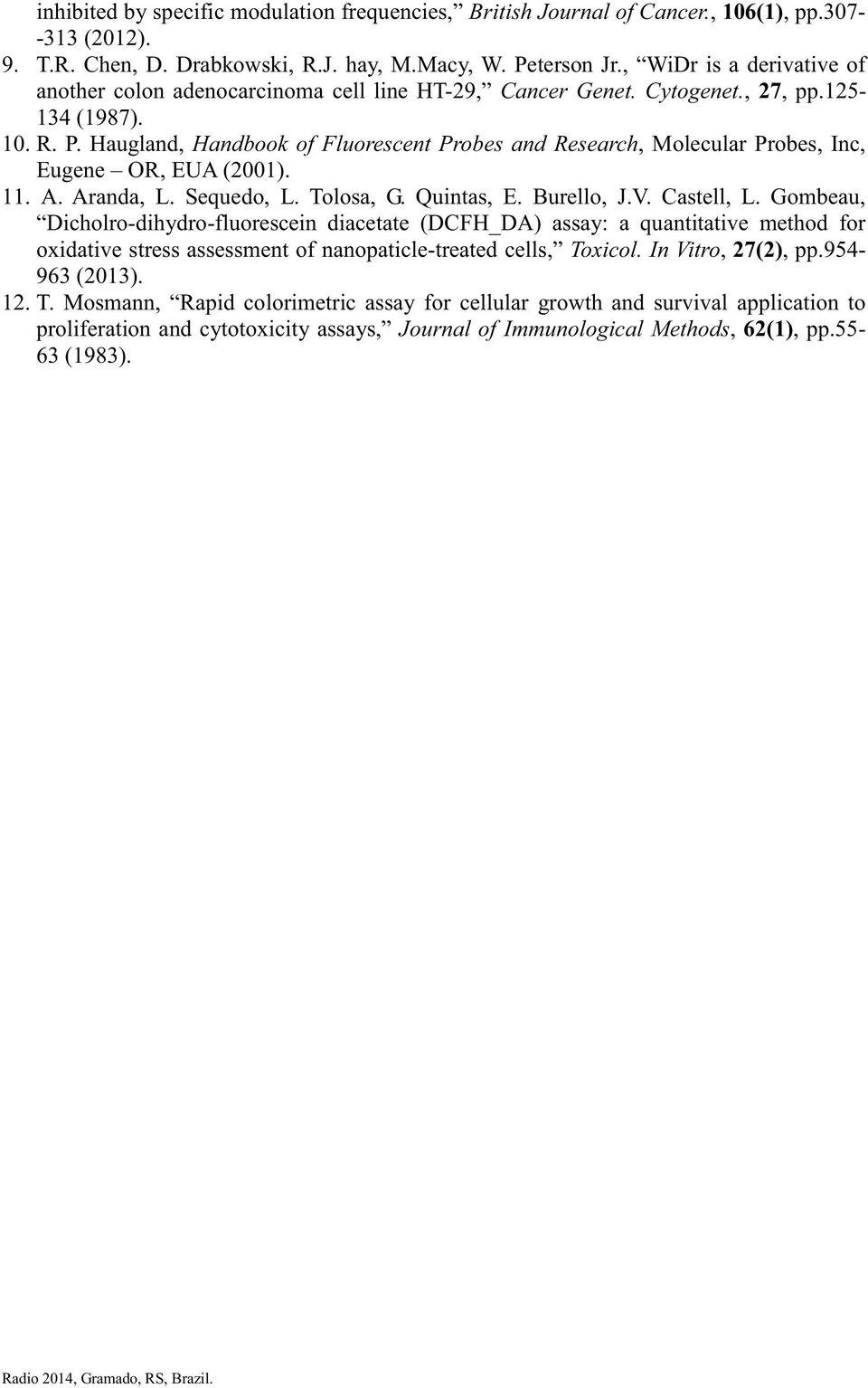 Haugland, Handbook of Fluorescent Probes and Research, Molecular Probes, Inc, Eugene OR, EUA (2001). 11. A. Aranda, L. Sequedo, L. Tolosa, G. Quintas, E. Burello, J.V. Castell, L.