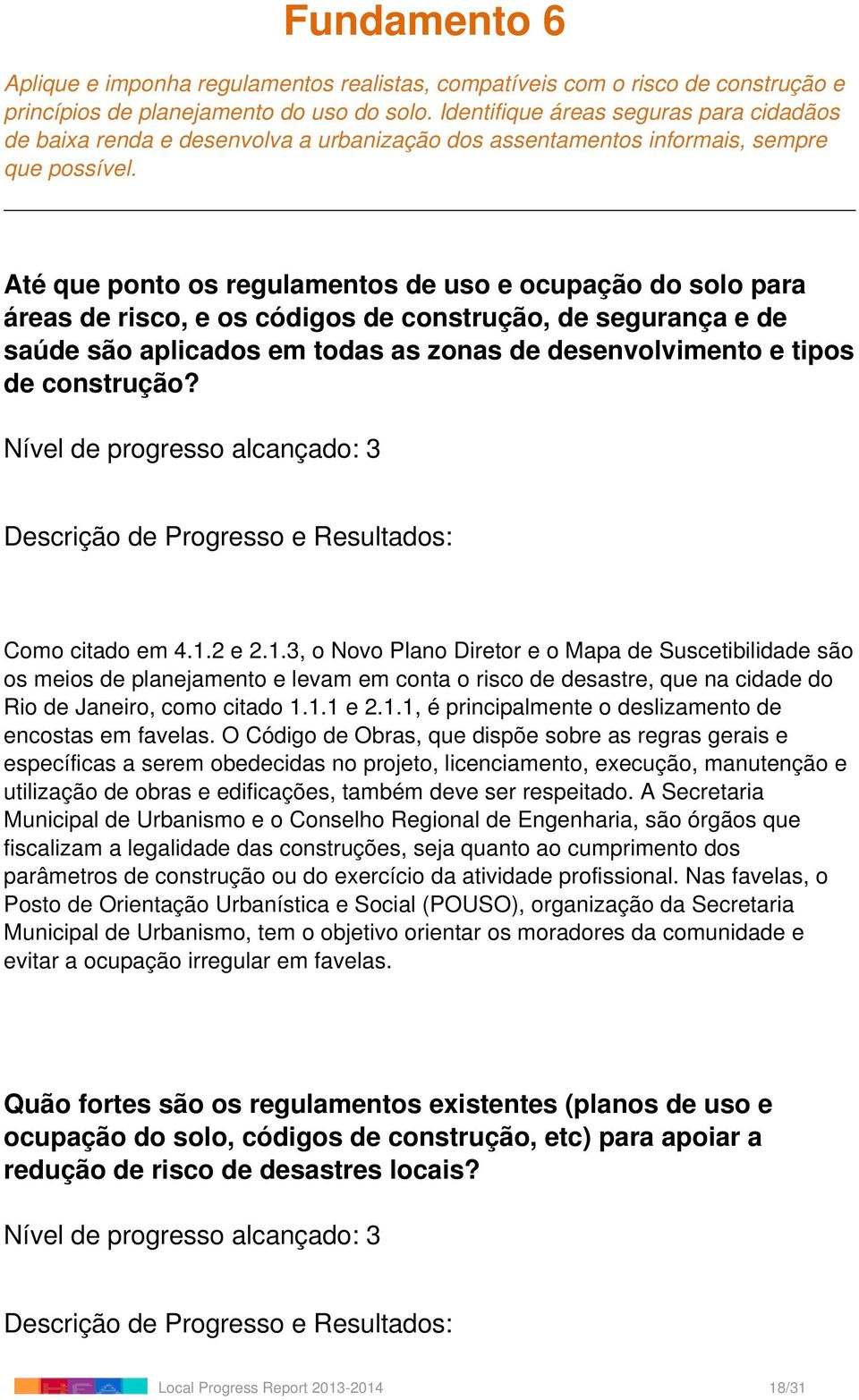 Até que ponto os regulamentos de uso e ocupação do solo para áreas de risco, e os códigos de construção, de segurança e de saúde são aplicados em todas as zonas de desenvolvimento e tipos de