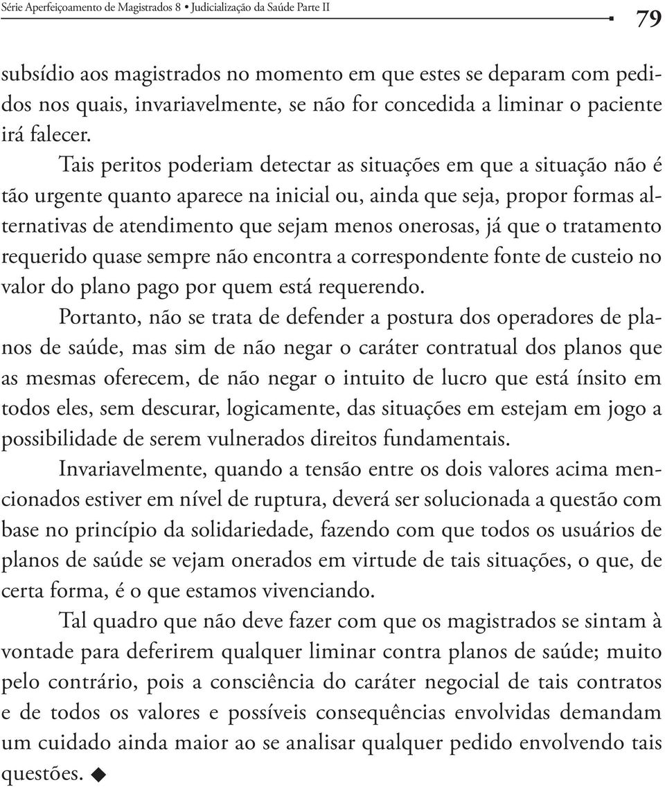 serem vulnerados direitos fundamentais.