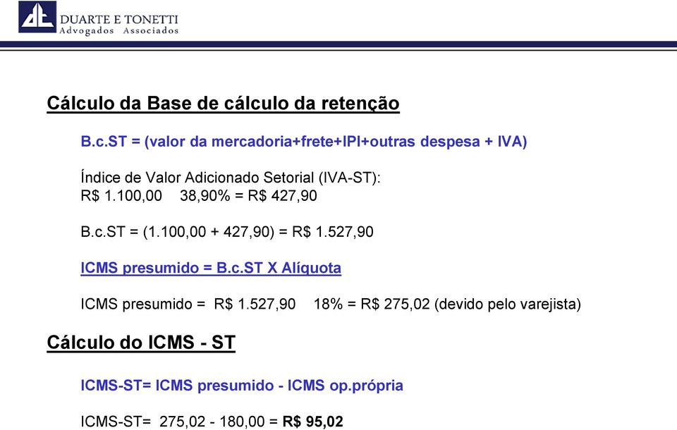 100,00 + 427,90) = R$ 1.527,90 ICMS presumido = B.c.ST X Alíquota ICMS presumido = R$ 1.