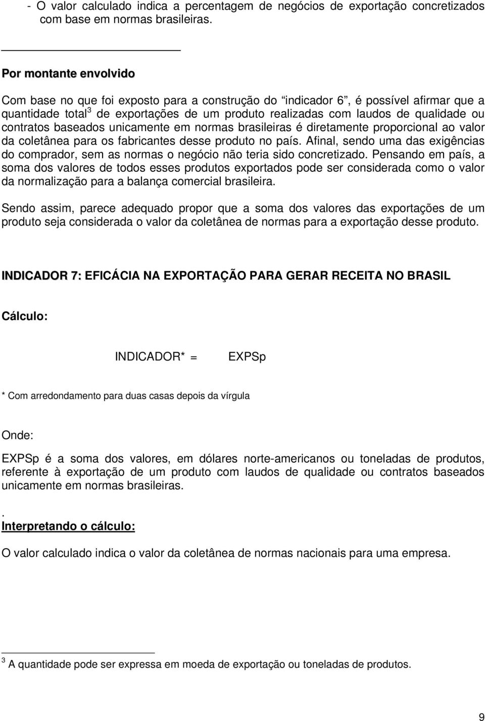 contratos baseados unicamente em normas brasileiras é diretamente proporcional ao valor da coletânea para os fabricantes desse produto no país.