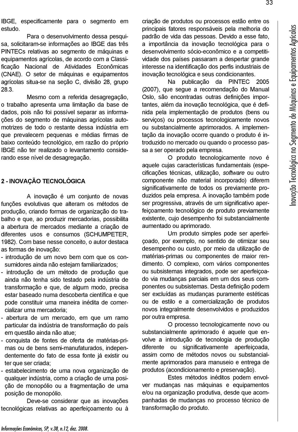 Econômicas (CNAE). O setor de máquinas e equipamentos agrícolas situa-se na seção C, divisão 28, grupo 28.